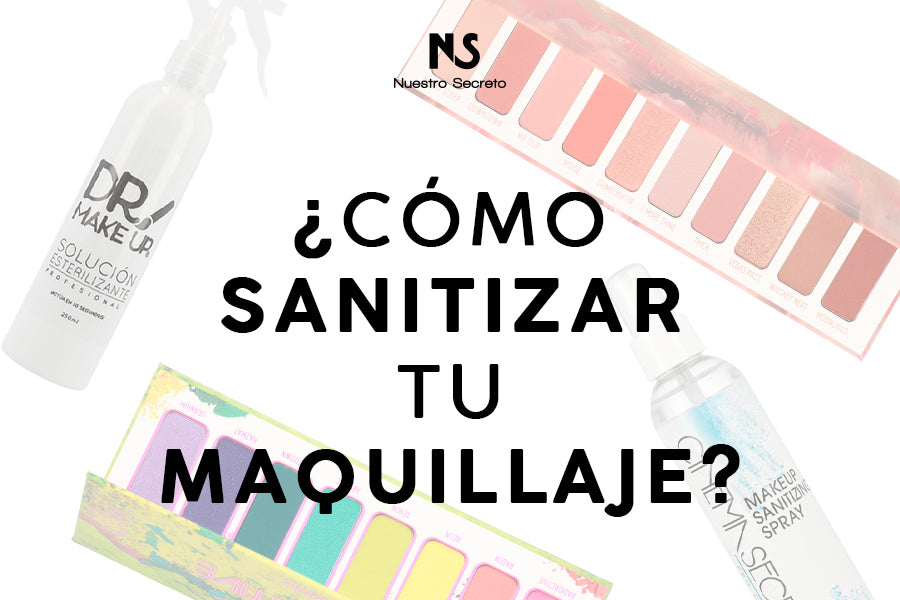 ¿Cómo sanitizar tu maquillaje?