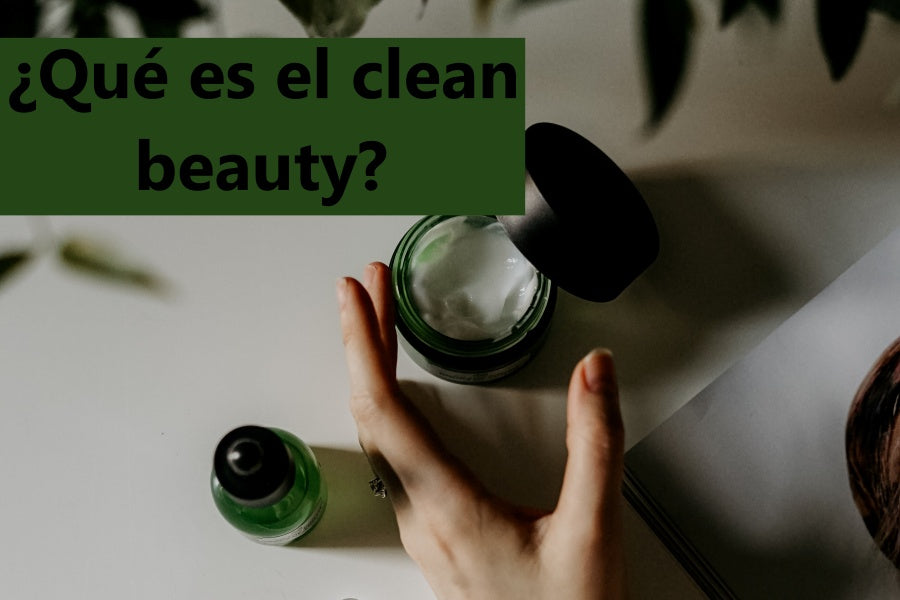 Qué es el Clean Beauty y por qué debes comenzar a usarla